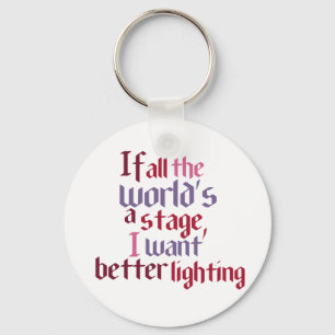 If All The World's A Stage I Want Better Lighting Key Ring