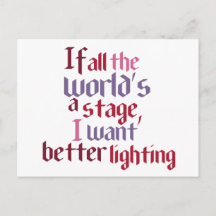 If All The World's A Stage I Want Better Lighting Postcard