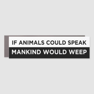 if animals could speak mankind would  weep vegan car magnet
