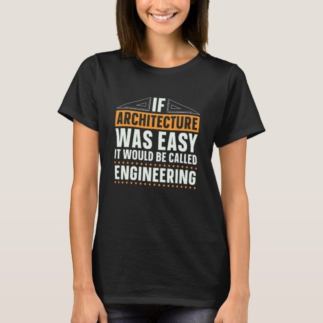 If Architecture Was Easy Building Job Architecture T-Shirt (Front)