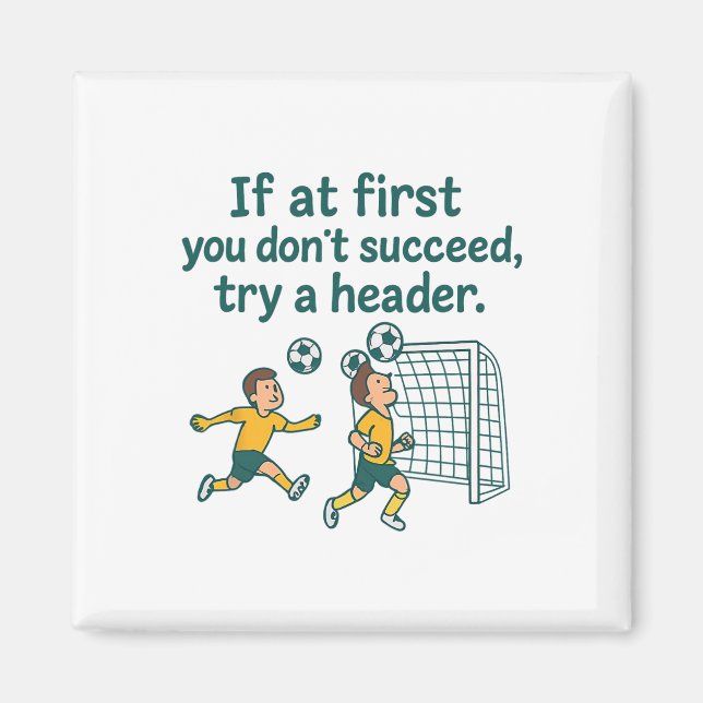 If At First Dont Succeed Try A Header Soccer Desig Magnet (Front)