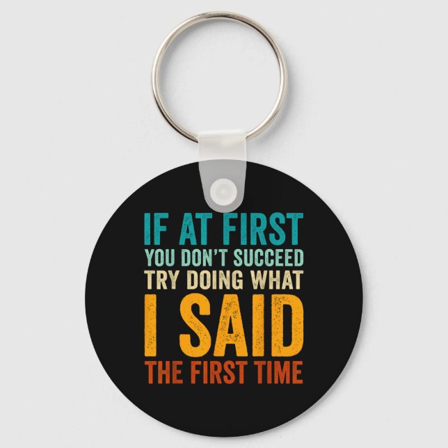 If At First Dont Succeed Try Doing What Said First Key Ring (Front)