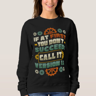 If At First You Don´t Succeed Call It Version 1 0  Sweatshirt