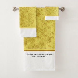 If at first you don’t succeed, flush, flush, flush bath towel set