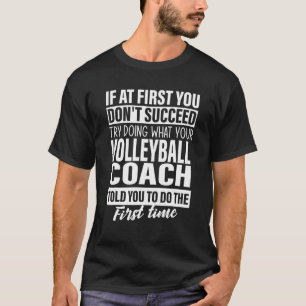 If at First You Don t Succeed Volleyball Coach gif T-Shirt