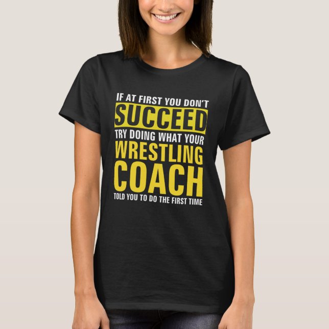If At First You Don t Succeed  Wrestling Coach T-Shirt (Front)