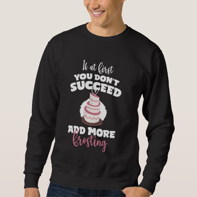If At First You Dont Succeed Cake Decorator Sweatshirt (Front)
