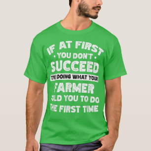 If at first you don't succeed do Farmer says T-Shirt