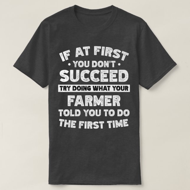 If at first you don't succeed do Farmer says  T-Shirt (Design Front)
