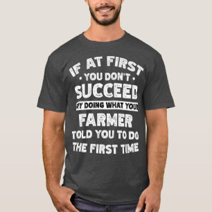 If at first you don't succeed do Farmer says  T-Shirt