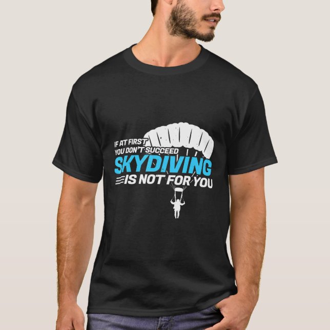 If At First You Dont Succeed Funny Skydiving T-Shirt (Front)