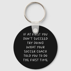 If At First You Don't Succeed Funny Soccer Coach  Key Ring