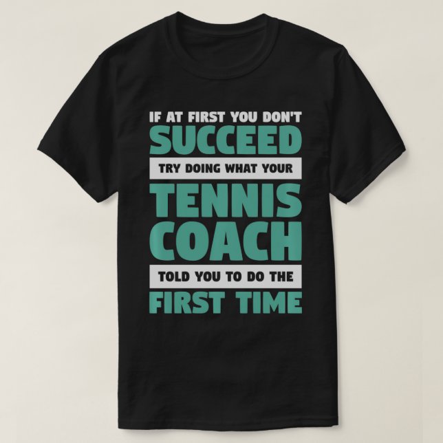 If At First You Don't Succeed Funny Tennis Coach P T-Shirt (Design Front)