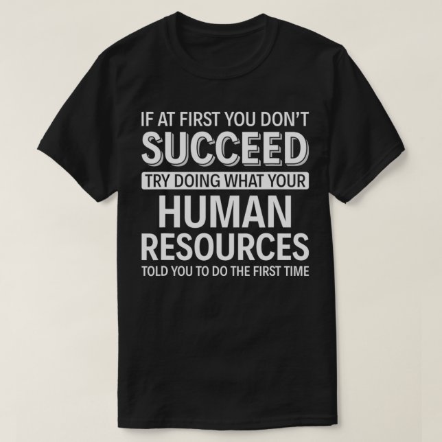 If at first you don't Succeed  Human Resources  T-Shirt (Design Front)