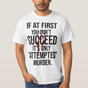 If At First You Don't Succeed It's Only Attempted  T-Shirt