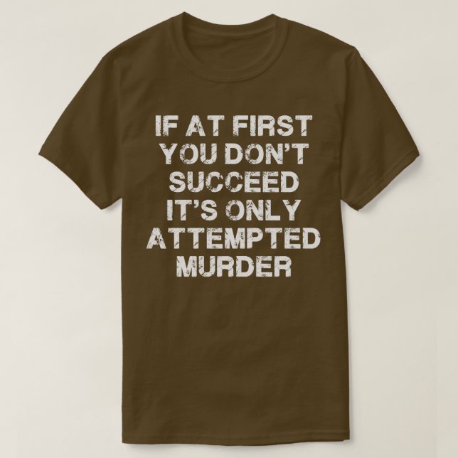 If At First You Dont Succeed Its Only T-Shirt (Design Front)