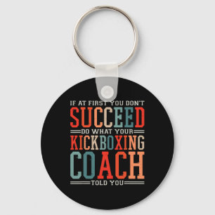 If At First You Don't Succeed Kickboxing Kickboxer Key Ring