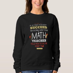 If At First You Don't Succeed  Math Teacher Sweatshirt