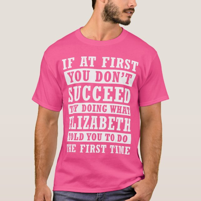 If At First You Dont Succeed Personalized Elizabet T-Shirt (Front)
