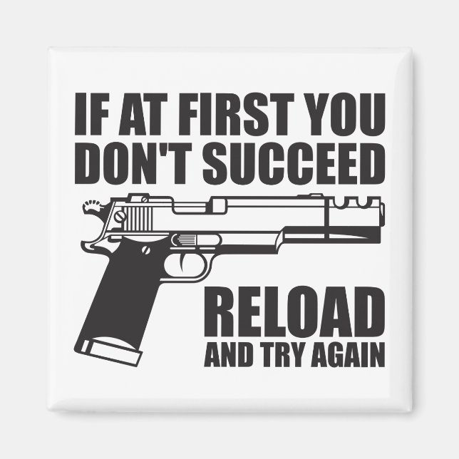 If at first you don't succeed reload and try again magnet (Front)