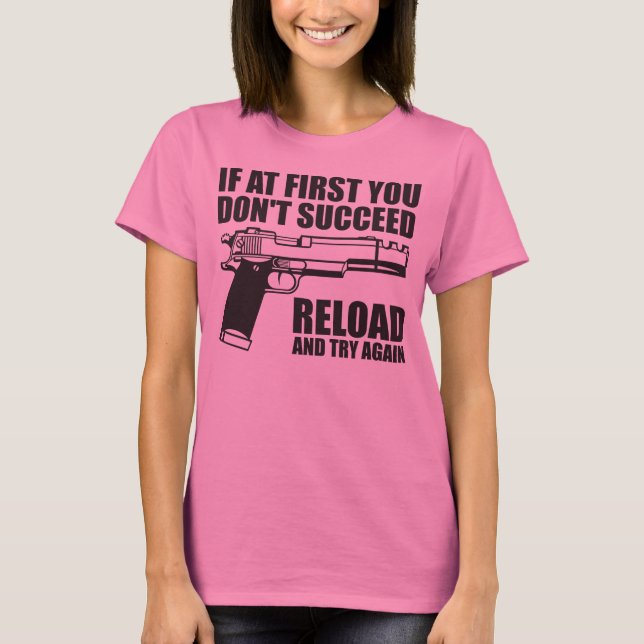 If at first you don't succeed reload and try again T-Shirt (Front)