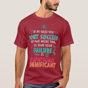 If At First You Dont Succeed Science Encourage T-Shirt