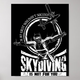If At First You Don't Succeed Skydiving Is Not For Poster