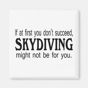 If At First you Dont Succeed Skydiving Might Not.. Magnet