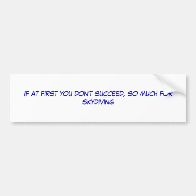 If at first you don't succeed, so much for skyd... bumper sticker (Front)