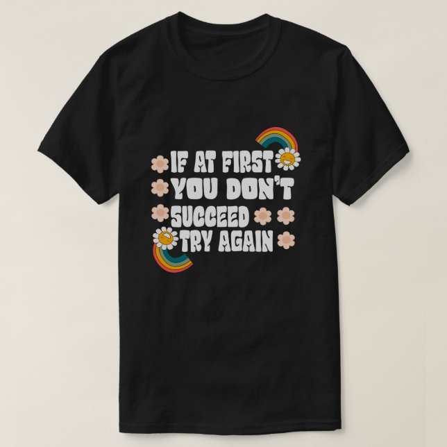 if at first you don't succeed try again T-Shirt (Design Front)