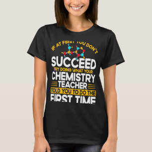 If At First You Don't Succeed Try Doing Chemistry  T-Shirt