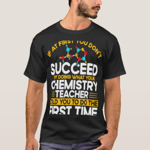 If At First You Don't Succeed Try Doing Chemistry  T-Shirt
