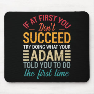 If At First You Dont Succeed Try Doing What Adam T Mouse Pad