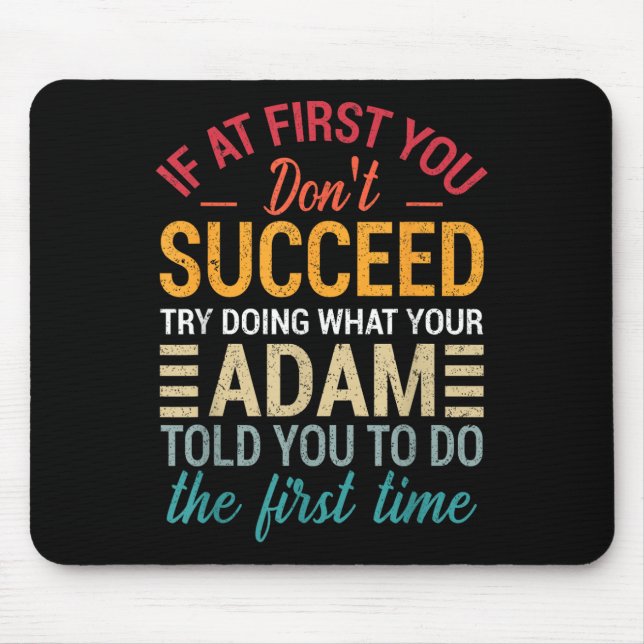 If At First You Dont Succeed Try Doing What Adam T Mouse Pad (Front)