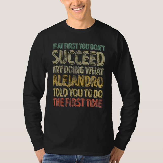 If At First You Don't Succeed Try Doing What Aleja T-Shirt (Front)