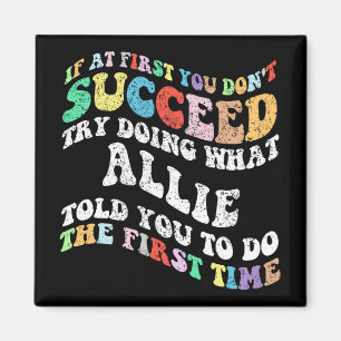 If At First You Don't Succeed Try Doing What Allie Magnet