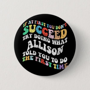 If At First You Don't Succeed Try Doing What Allis 6 Cm Round Badge