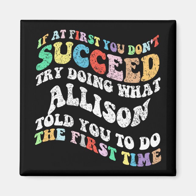 If At First You Don't Succeed Try Doing What Allis Magnet (Front)