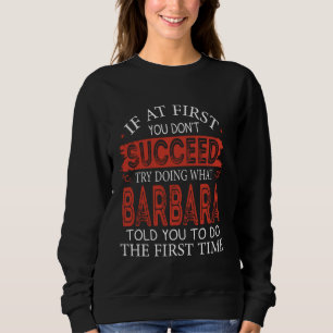 If At First You Don't Succeed Try Doing What Barba Sweatshirt