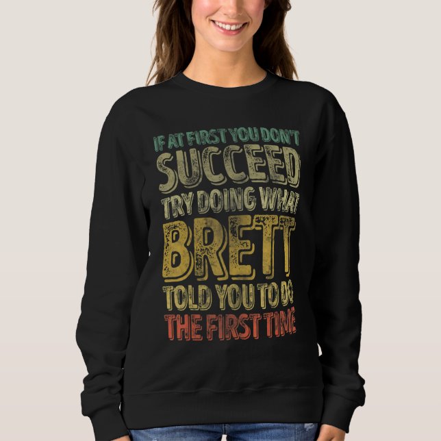 If At First You Don't Succeed Try Doing What Brett Sweatshirt (Front)