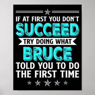 If At First You Don't Succeed Try Doing What Bruce Poster