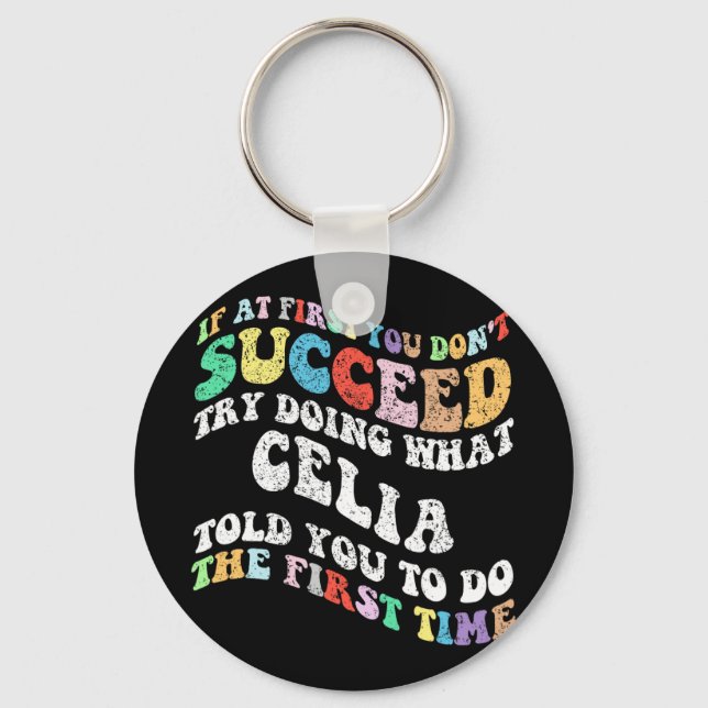 If At First You Don't Succeed Try Doing What Celia Key Ring (Front)