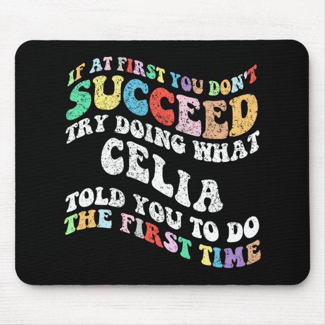If At First You Don't Succeed Try Doing What Celia Mouse Pad (Front)