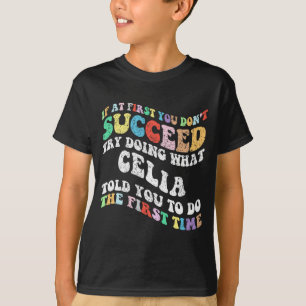 If At First You Don't Succeed Try Doing What Celia T-Shirt