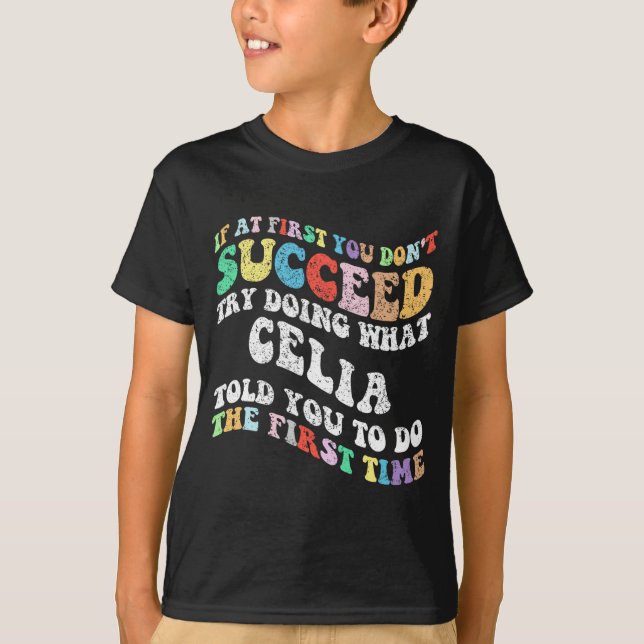 If At First You Don't Succeed Try Doing What Celia T-Shirt (Front)