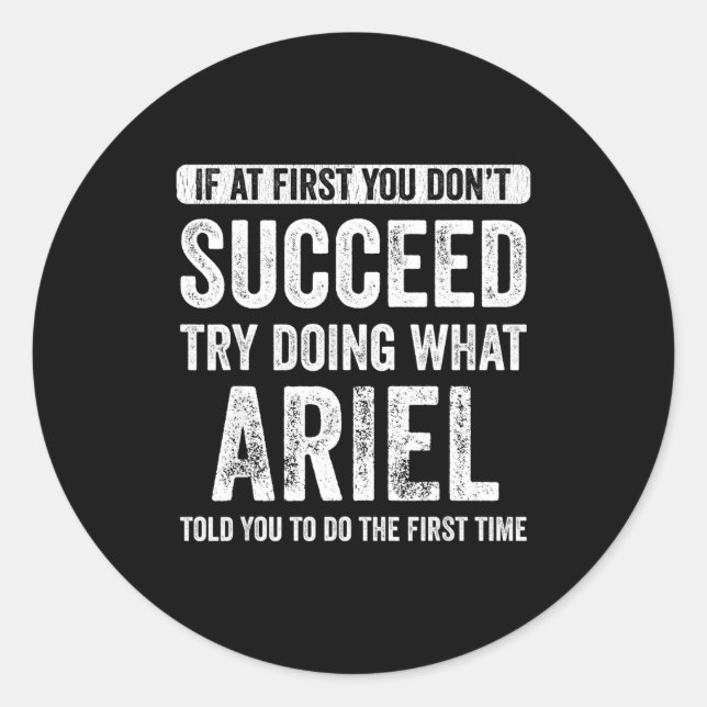 If At First You Don't Succeed Try Doing What  Classic Round Sticker (Front)