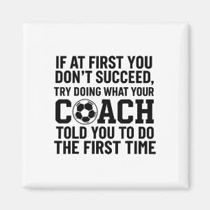 If At First You Dont Succeed Try Doing What Coach  Magnet