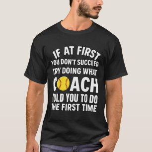 If At First You Don't Succeed Try Doing What Coach T-Shirt