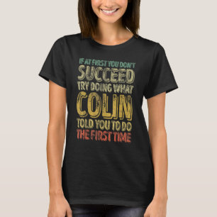 If At First You Don't Succeed Try Doing What Colin T-Shirt