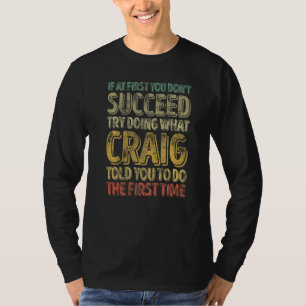 If At First You Don't Succeed Try Doing What Craig T-Shirt